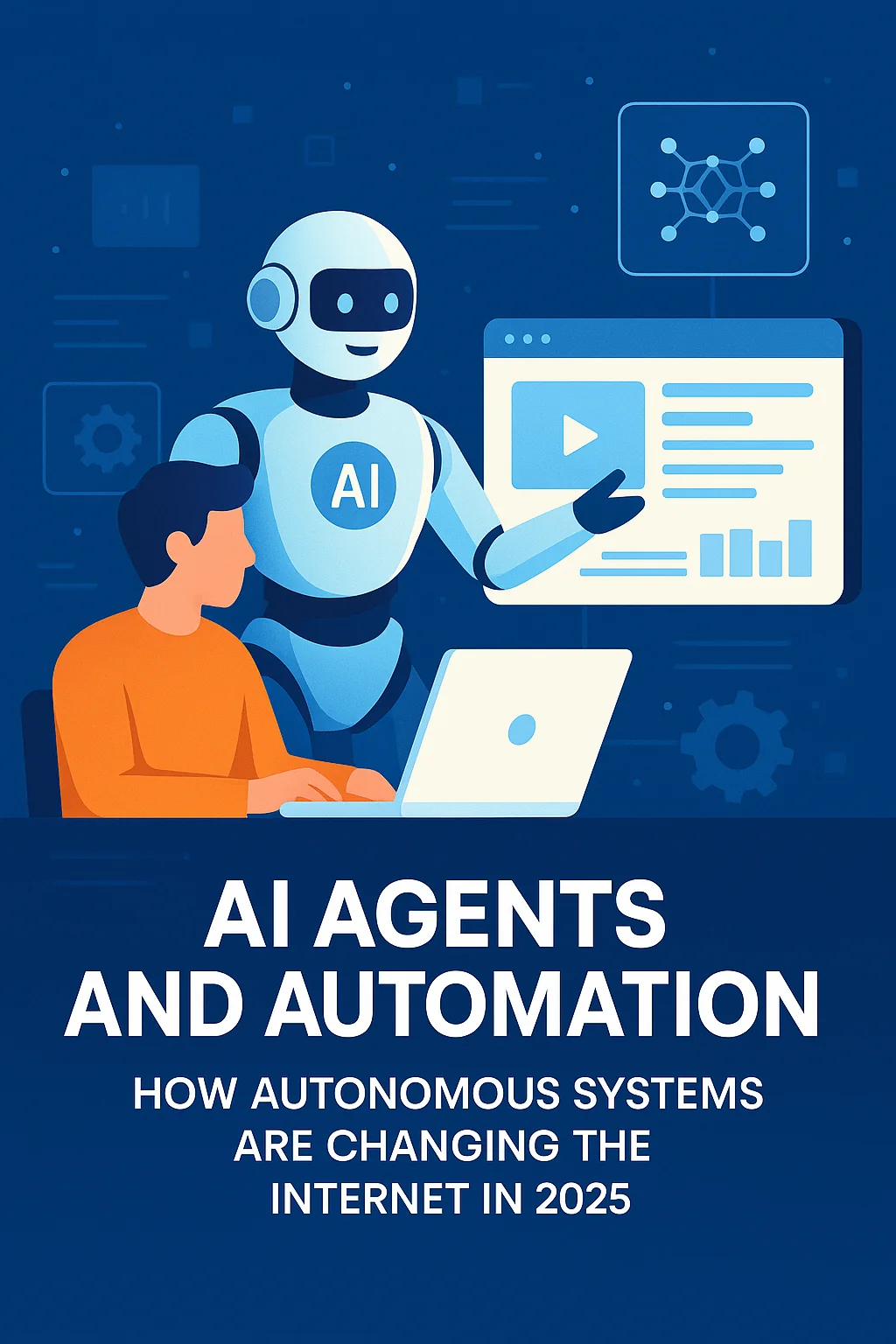 AI Agents and Automation: How Autonomous Systems Are Changing the Internet in 2025