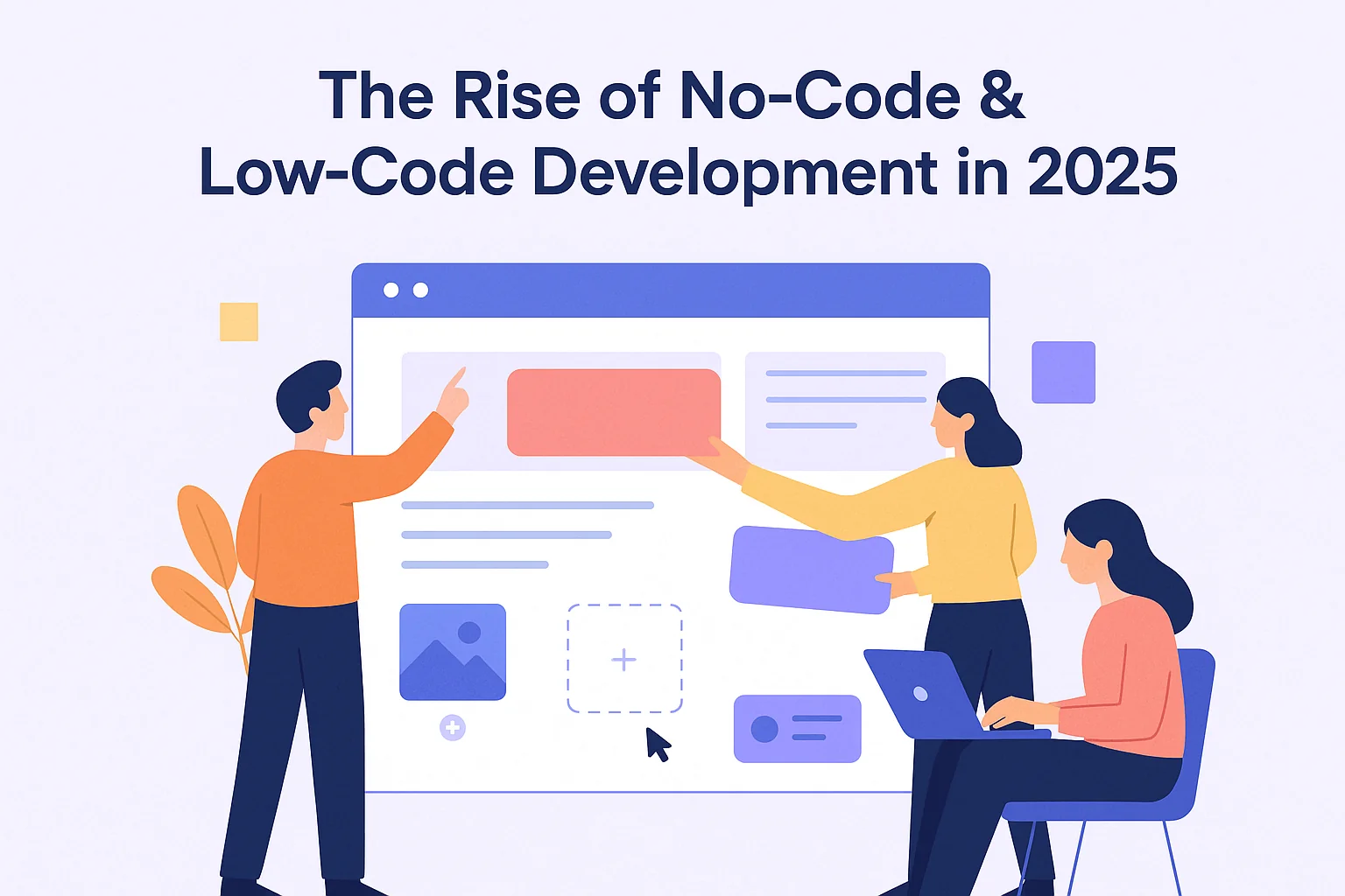 The Rise of No-Code & Low-Code Development in 2025 — How It’s Changing Software Creation